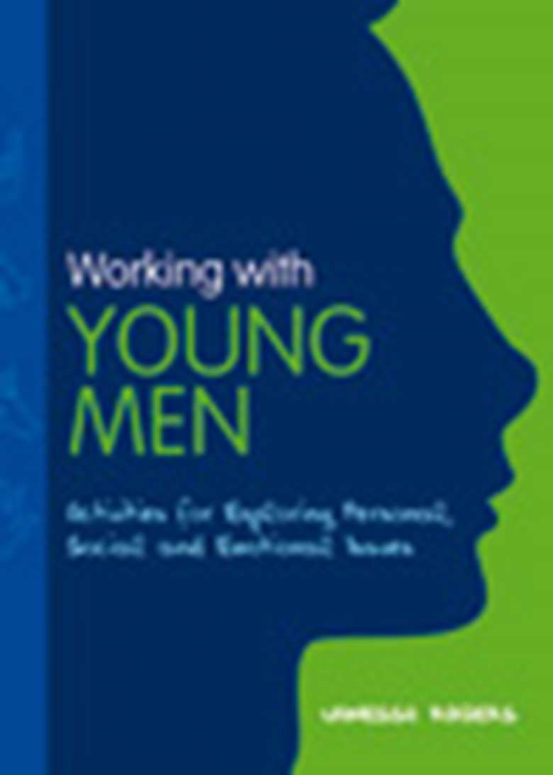 Working with Young Men: Activities for Exploring Personal, Social and Emotional Issues